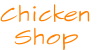 Chicken
Shop